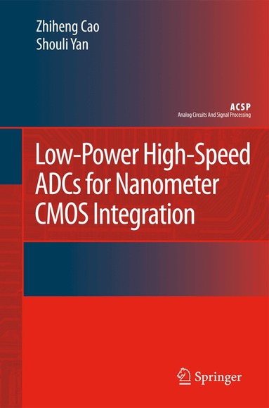 Zhiheng Cao, Shouli Yan - Low-Power High-Speed ADCs for Nanometer CMOS Integration, Inbunden