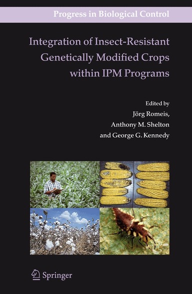 Jörg Romeis, Anthony M. Shelton, George Kennedy - Integration of Insect-Resistant Genetically Modified Crops within IPM Programs, Häftad