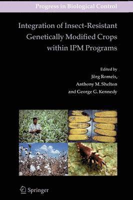 Jörg Romeis, Anthony M. Shelton, George Kennedy, Anthony Shelton, Anthony M Shelton - Integration of Insect-Resistant Genetically Modified Crops within IPM Programs, Häftad