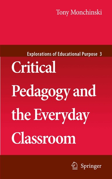 Tony Monchinski - Critical Pedagogy and the Everyday Classroom, Inbunden
