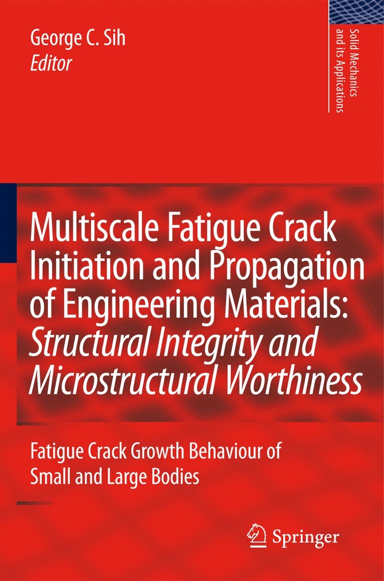 George C. Sih - Multiscale Fatigue Crack Initiation and Propagation of Engineering Materials: Structural Integrity and Microstructural Worthiness, Inbunden
