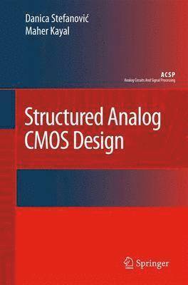 Danica Stefanovic, Maher Kayal - Structured Analog CMOS Design, Inbunden