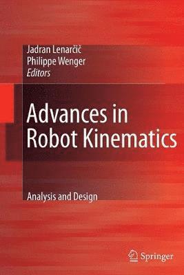 Jadran Lenarčič, Philippe Wenger, Jadran Lenar&#269;i&#269;, Jadran Lenarcic, Jadran Lenar¿i¿ - Advances in Robot Kinematics: Analysis and Design, Häftad