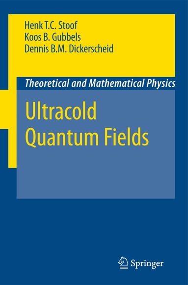 Henk T. C. Stoof, Dennis B. M. Dickerscheid, Koos Gubbels, Henk T. C. Stoof, D. B. M. Dickerscheid - Ultracold Quantum Fields, Inbunden