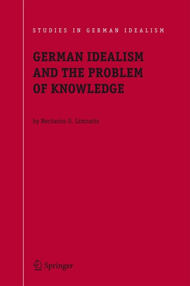 Nectarios G. Limnatis - German Idealism and the Problem of Knowledge:, Inbunden