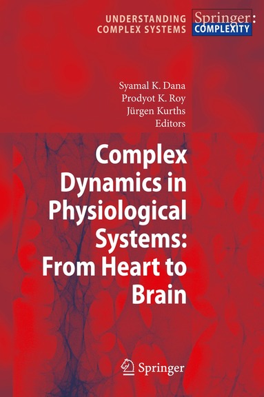 Syamal K. Dana, Prodyot K. Roy, Jürgen Kurths - Complex Dynamics in Physiological Systems: From Heart to Brain, Inbunden