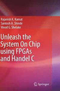 bokomslag Unleash the System On Chip using FPGAs and Handel C
