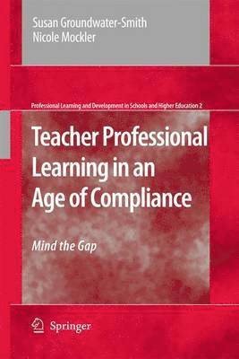 Susan Groundwater-Smith, Nicole Mockler - Teacher Professional Learning in an Age of Compliance, Inbunden