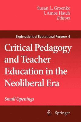 Critical Pedagogy and Teacher Education in the Neoliberal Era 1