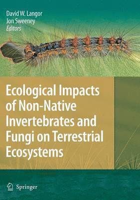 David Langor, Jon Sweeney - Ecological Impacts of Non-Native Invertebrates and Fungi on Terrestrial Ecosystems, Inbunden