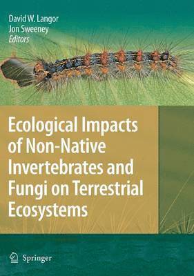 Ecological Impacts of Non-Native Invertebrates and Fungi on Terrestrial Ecosystems 1