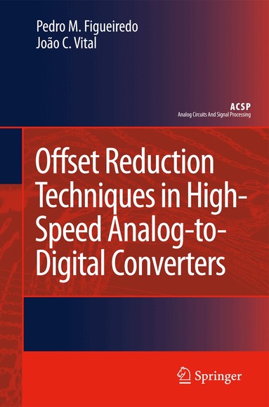 Pedro M. Figueiredo, João C. Vital - Offset Reduction Techniques in High-Speed Analog-to-Digital Converters, Inbunden