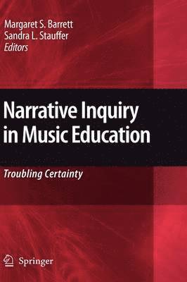 Margaret S. Barrett, Sandra L. Stauffer, Margaret S Barrett, Sandra L Stauffer - Narrative Inquiry in Music Education, Inbunden