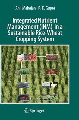 Anil Mahajan, R. D. Gupta, R D Gupta - Integrated Nutrient Management (INM) in a Sustainable Rice-Wheat Cropping System, Inbunden