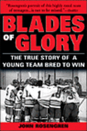 John Rosengren - Blades of Glory: The True Story of a Young Team Bred to Win, Häftad