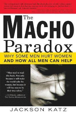 bokomslag The Macho Paradox: Why Some Men Hurt Women and and How All Men Can Help