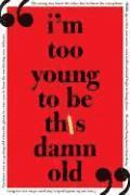 I'm Too Young to Be This Damn Old
