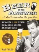 Ray Foley - Beer Is the Answer...I Don't Remember the Question: And Over 1,000 Other Bar Jokes, Quotes and Cartoons, Häftad