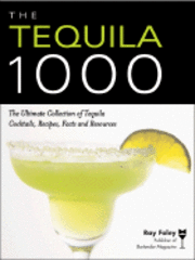 Ray Foley - The Tequila 1000: The Ultimate Collection of Tequila Cocktails, Recipes, Facts, and Resources, Häftad