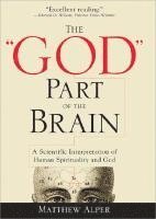 bokomslag The God Part of the Brain: A Scientific Interpretation of Human Spirituality and God