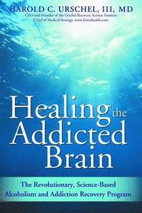 bokomslag Healing the Addicted Brain: The Revolutionary, Science-Based Alcoholism and Addiction Recovery Program