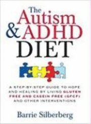 bokomslag The Autism & ADHD Diet: A Step-By-Step Guide to Hope and Healing by Living Gluten Free and Casein Free (Gfcf) and Other Interventions