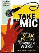 bokomslag Take the Mic: The Art of Performance Poetry, Slam, and the Spoken Word