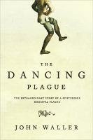 bokomslag The Dancing Plague: The Strange, True Story of an Extraordinary Illness