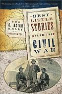 C. Brian Kelly - Best Little Stories from the Civil War: More Than 100 True Stories, Häftad