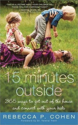 Fifteen Minutes Outside: 365 Ways to Get Out of the House and Connect with Your Kids