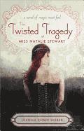 Leanna Renee Hieber - The Twisted Tragedy of Miss Natalie Stewart, Häftad