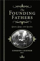 The Founding Fathers: Quotes, Quips and Speeches 1