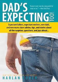 bokomslag Dad's Expecting Too: Expectant Fathers, Expectant Mothers, New Dads and New Moms Share Advice, Tips and Stories about All the Surprises, Questions and