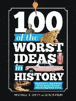 bokomslag 100 of the Worst Ideas in History: Humanity's Thundering Brainstorms Turned Blundering Brain Farts