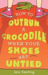 bokomslag How to Outrun a Crocodile When Your Shoes Are Untied