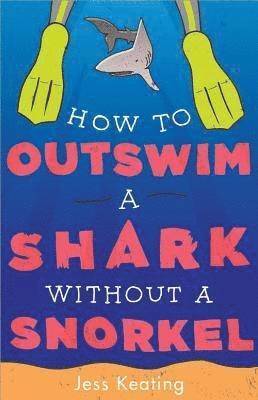 Jess Keating - How to Outswim a Shark Without a Snorkel, Häftad