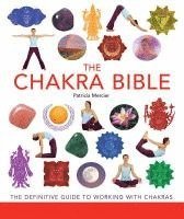 The Chakra Bible: The Definitive Guide to Working with Chakras