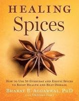 Bharat B. Aggarwal, Debora Yost, Bharat B Aggarwal - Healing Spices: How to Use 50 Everyday and Exotic Spices to Boost Health and Beat Disease, Inbunden