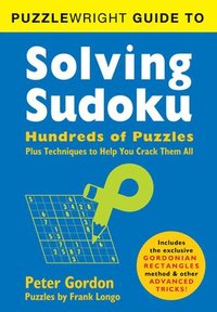 bokomslag Puzzlewright Guide to Solving Sudoku: Hundreds of Puzzles Plus Techniques to Help You Crack Them All