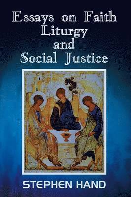 Stephen Hand - Essays on Faith, Liturgy, and Social Justice, Häftad