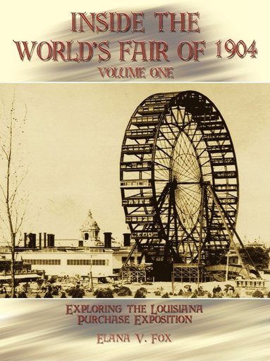 bokomslag Inside the World's Fair of 1904: Exploring the Louisiana Purchase Exposition Vol I