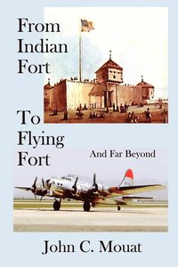 bokomslag From Indian Fort to Flying Fort -and Far Beyond