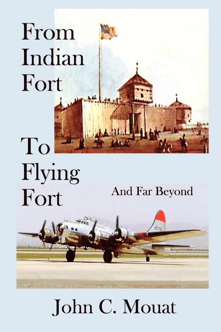 John C. Mouat - From Indian Fort to Flying Fort -and Far Beyond, Häftad