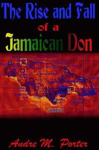 bokomslag The Rise and Fall of a Jamaican Don