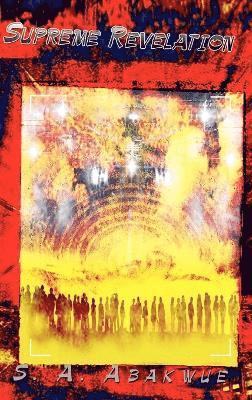 S.A. Abakwue, S. a. Abakwue, S. A. Abakwue - Supreme Revelation, Inbunden