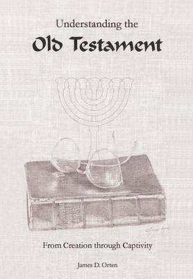 bokomslag Understanding the Old Testament: from Creation through Captivity