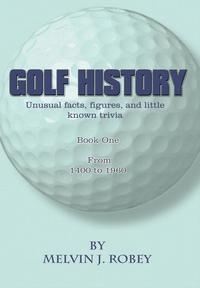 bokomslag Golf History: Unusual facts, figures, and little known trivia, Book One, From 1400 to 1960