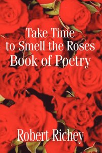 bokomslag Take Time to Smell the Roses Book of Poetry