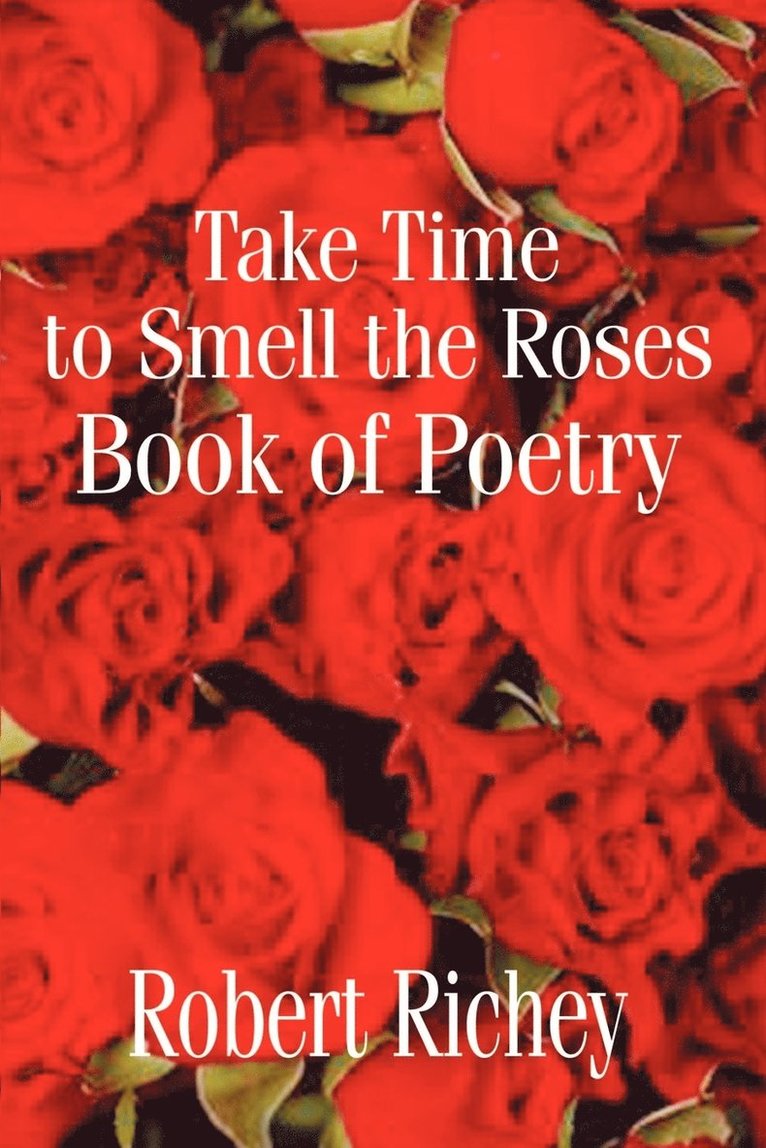 Take Time to Smell the Roses Book of Poetry 1