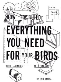 bokomslag How to Build Everything You Need for Your Birds: from Aviaries . . . to Nestboxes